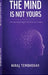 The Mind Is Not Yours: Understanding Thoughts, Awareness, and Freedom by Niraj Tembhekar