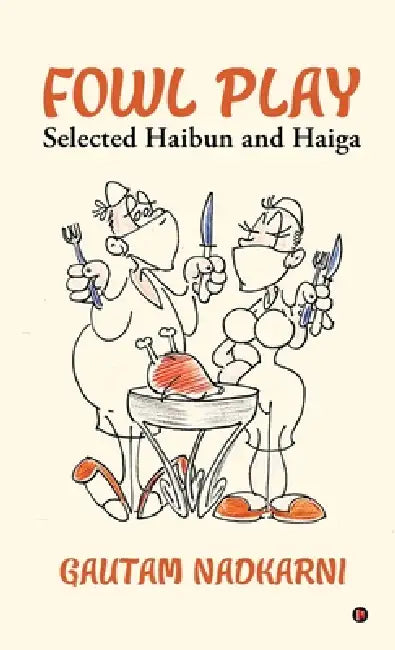 Fowl Play: Selected Haibun and Haiga by Gautam Nadkarni