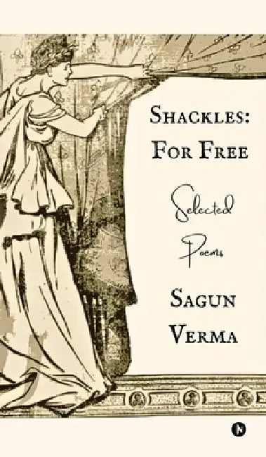Shackles: For Free by Sagun Verma