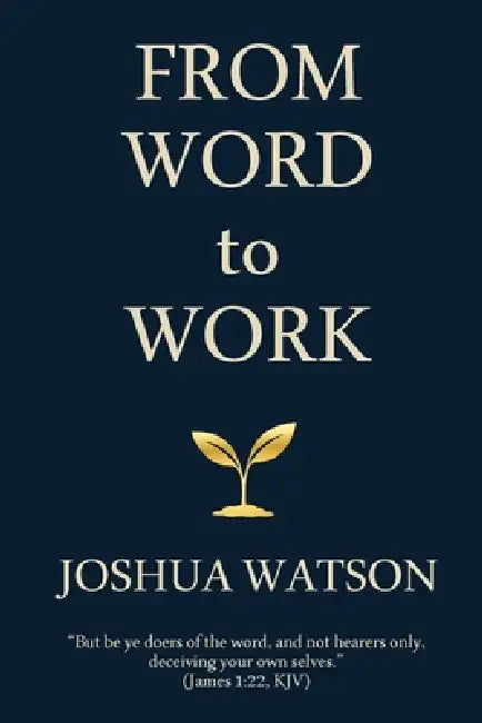 From Word to Work: Walking the Spiritual Workflow of God by Joshua Watson, Reilly Douglass, Ayo Balogun-Emanuel