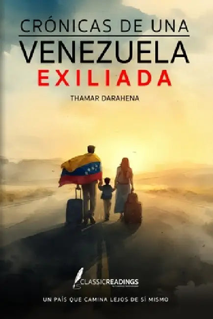 Crónicas de una Venezuela Exiliada: Un país que camina lejos de sí mismo: El testimonio humano de una nación que fue obligada a partir... pero no a ol by Thamar Darahena