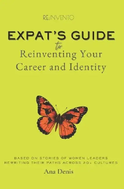 Reinvento: Expat's Guide to Reinventing Your Career and Identity by Ana Denis