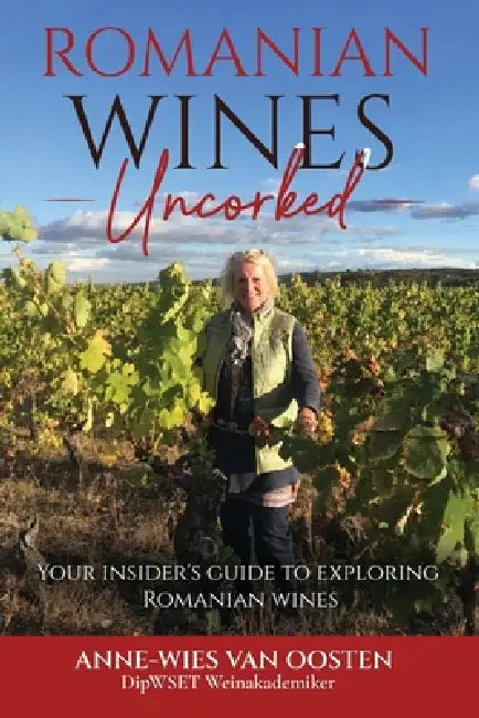 Romanian Wines Uncorked: Your insider's guide to exploring Romanian wines by Anne-Wies Van Oosten