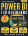 Power BI for Beginners: The 7-Day Method to Build Dashboards and Become a Data Strategist (Video Course Included) by Callum Pierce, Kora Pierce