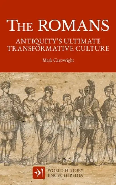 The Romans: Antiquity's Ultimate Transformative Culture by Mark Cartwright, World History Encyclopedia