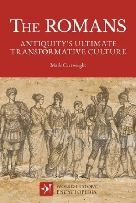 The Romans: Antiquity's Ultimate Transformative Culture by Mark Cartwright, World History Encyclopedia