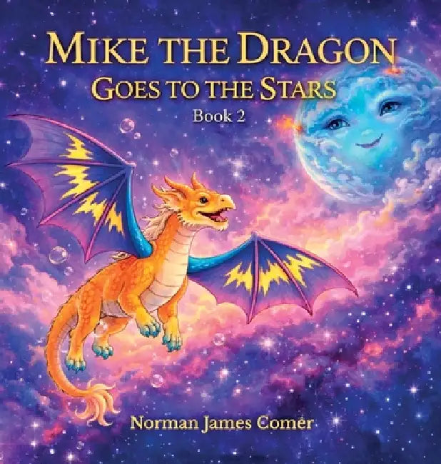 Mike The Dragon Goes To The Stars, Book Two by Norman James Comer