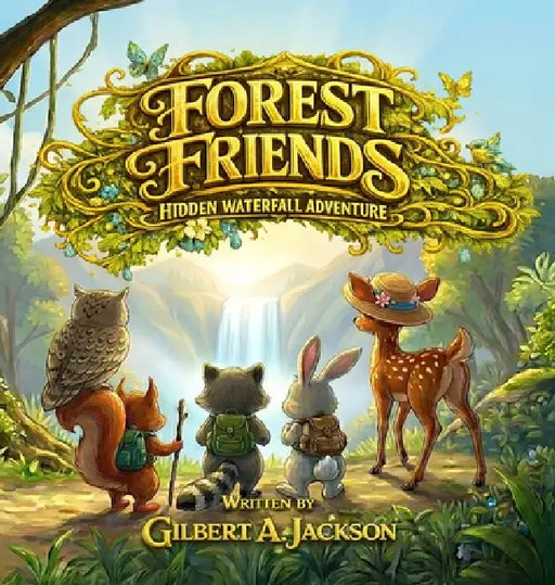 Forest Friends, Hidden WaterFall Adventure by Gilbert A. Jackson