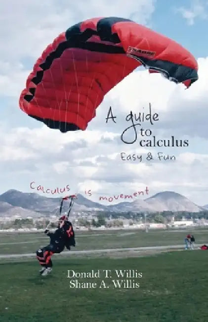 A Guide to Calculus, Easy & Fun by Donald T. Willis