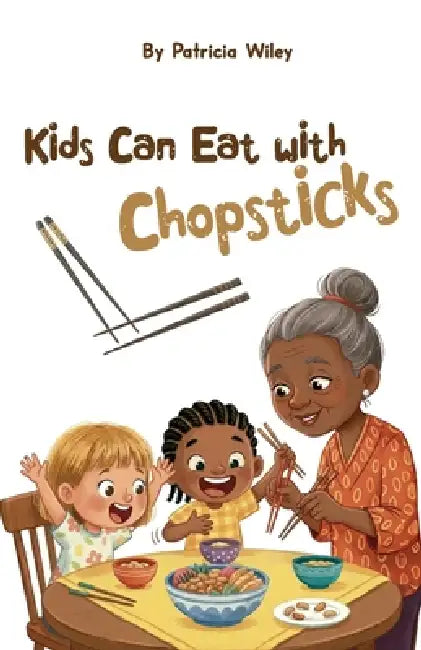 Kids can eat with chopsticks by Patricia Wiley