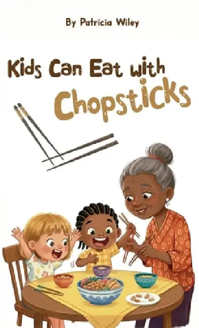 Kids can eat with chopsticks by Patricia Wiley