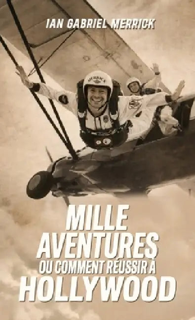 Mille aventures, ou comment réussir à Hollywood: Un Mémoire by Ian Gabriel Merrick