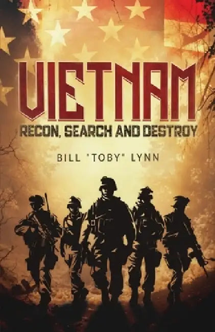 VIETNAM, Recon, Search & Destroy by Bill Toby Lynn
