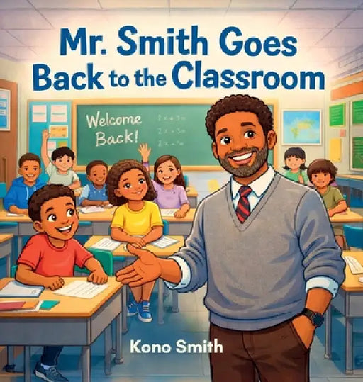 Mr. Smith Goes Back to the Classroom by Kono Smith