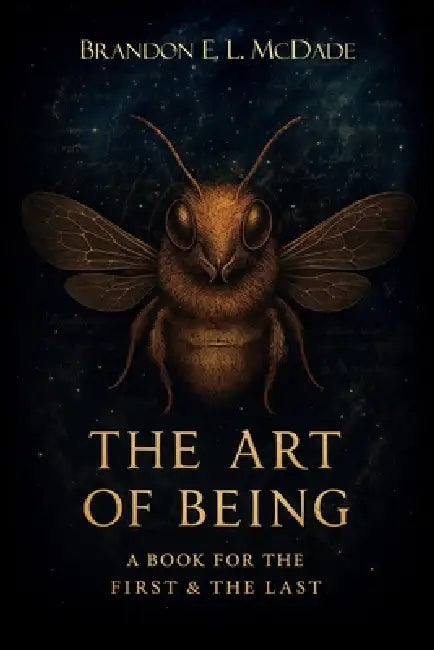 The Art of Being, A Book for The First & The Last by Brandon E. L. McDade