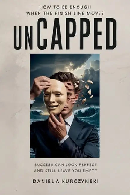 Uncapped, How To Be Enough When The Finish Line Moves by Daniela Kurczynski