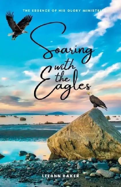 Soaring with the Eagles by Leeann Baker