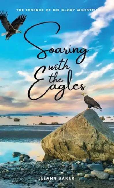Soaring with the Eagles by Leeann Baker
