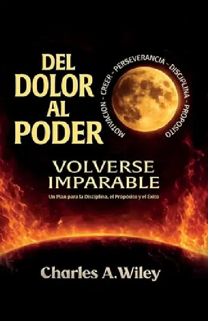 Del Dolor Al Poder, Volverse imparable by Charles A. Wiley