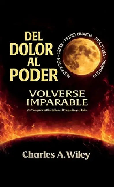 Del Dolor Al Poder, Volverse imparable by Charles A. Wiley