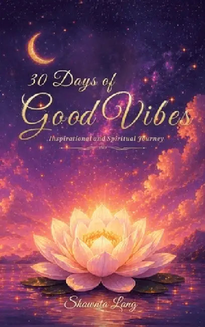 30 Days of Good Vibes, Inspirational and Spiritual Journey by Shawnta Lang