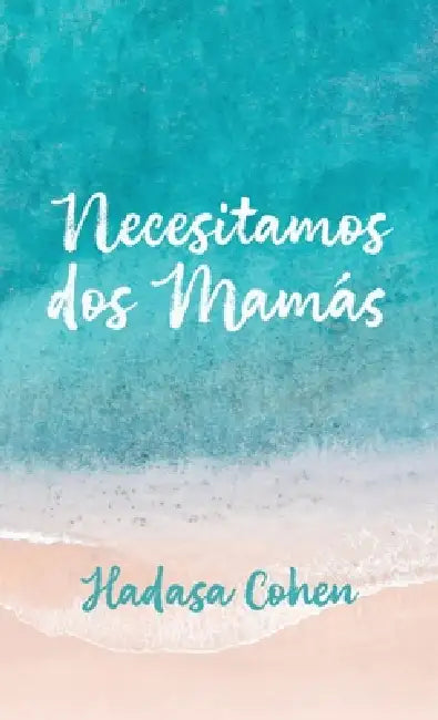 Necesitamos dos mamás by Hadasa Cohen