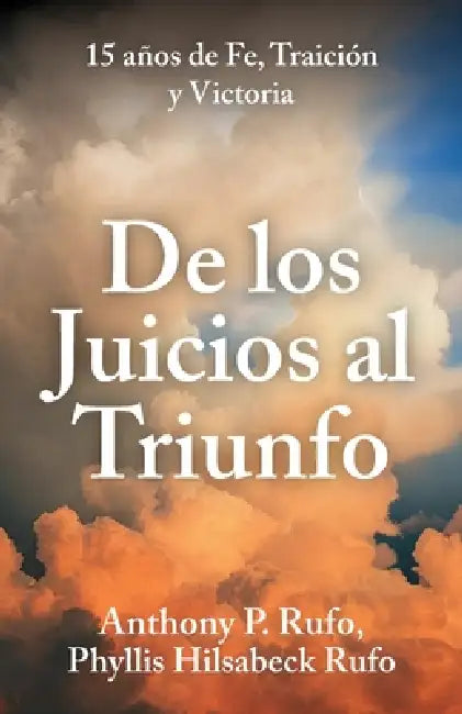 De los juicios al triunfo, 15 años de fe, traición y victoria by Anthony P. Rufo