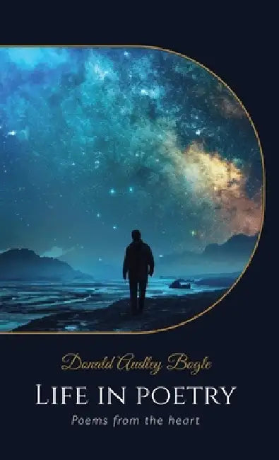 Life in Poetry, Poems from the heart by Donald Audley Bogle