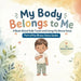 My Body Belongs to Me, A Book About Safe Touch and Using My Brave Voice by Karen E. Garrett