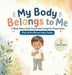 My Body Belongs to Me, A Book About Safe Touch and Using My Brave Voice by Karen E. Garrett