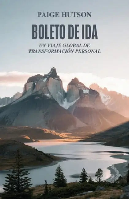 Boleto de ida, Un viaje global de transformación personal by Paige Hutson