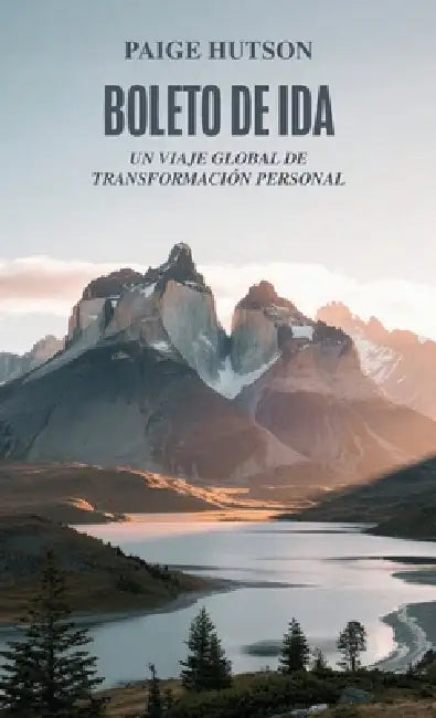 Boleto de ida, Un viaje global de transformación personal by Paige Hutson