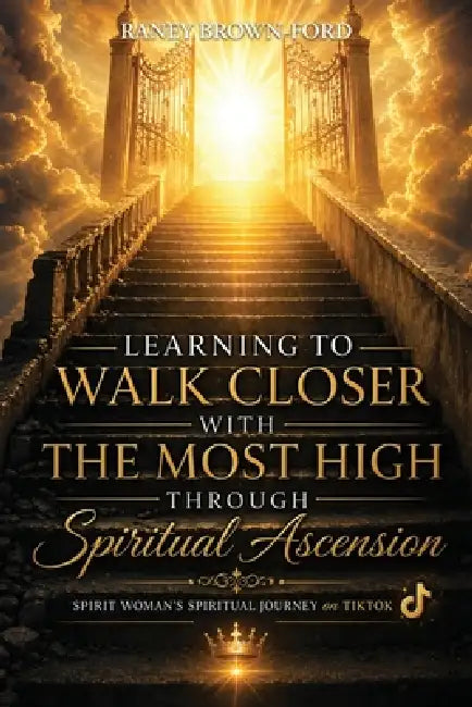 Learning to Walk Closer with THE MOST HIGH Through Spiritual Ascension, Spirit Woman's Spiritual Journey on TikTok by Raney Brown-Ford