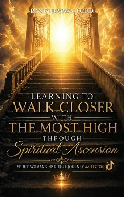 Learning to Walk Closer with THE MOST HIGH Through Spiritual Ascension, Spirit Woman's Spiritual Journey on TikTok by Raney Brown-Ford