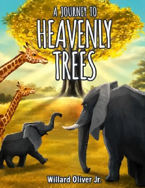 A Journey to Heavenly Trees by Jr. Willard Oliver