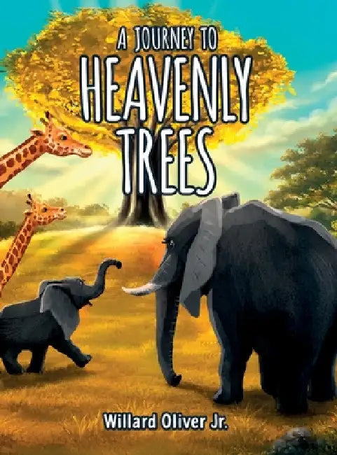 A Journey to Heavenly Trees by Jr. Willard Oliver