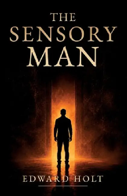 The Sensory Man by Edward Holt