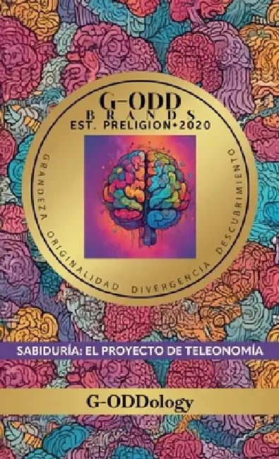 G-Odd Brands Est.Preligion. 2020, Sabiduría: El Proyecto de Teleonomía by Kristopher Jackson