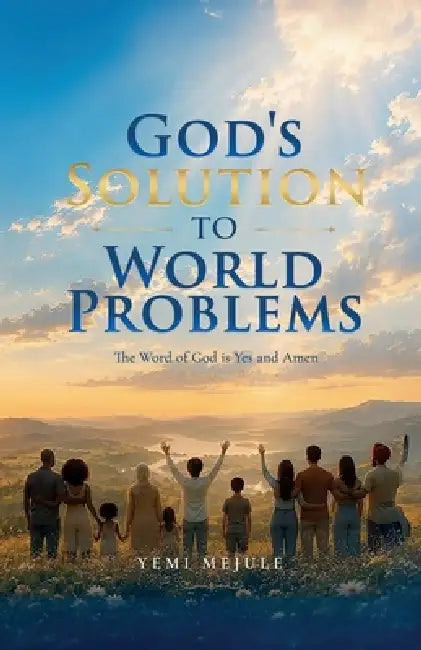 God's Solution to World Problems, The Word of God is Yes and Amen by Yemi Mejule