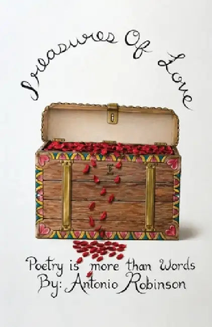 Treasures of Love, Poetry Is More Than Words by Antonio Robinson
