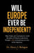 Will Europe ever be independent?, Blunt, Brutal, and Unapologetically Candid Revelation of Wickedness and Atrocity Wrought in Africa to Keep Europe in by Henry I. Balogun
