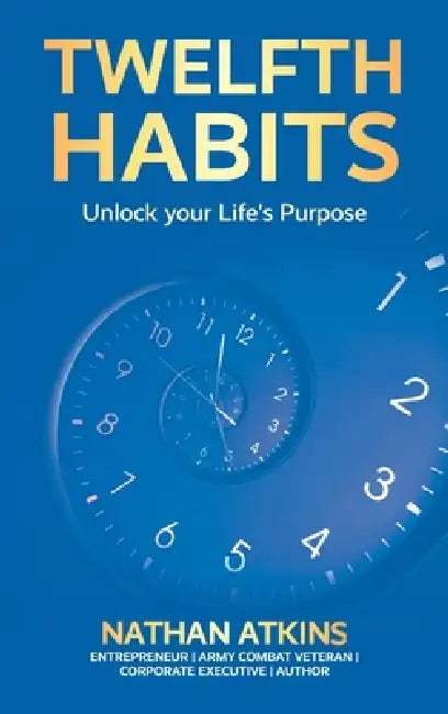 Twelfth Habits, Unlock your Life's Purpose by Nathan Atkins
