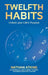 Twelfth Habits, Unlock your Life's Purpose by Nathan Atkins