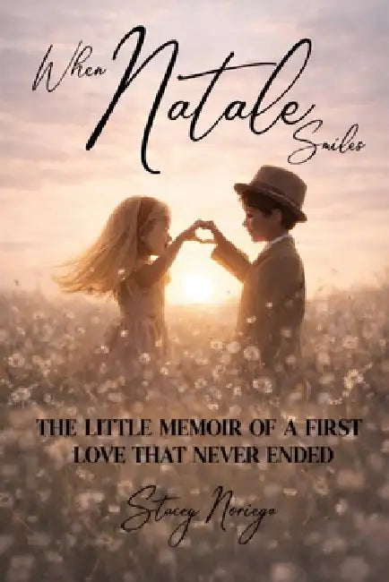When Natale Smiles: The Little Memoir of a First Love That Never Ended by Stacey Noriega