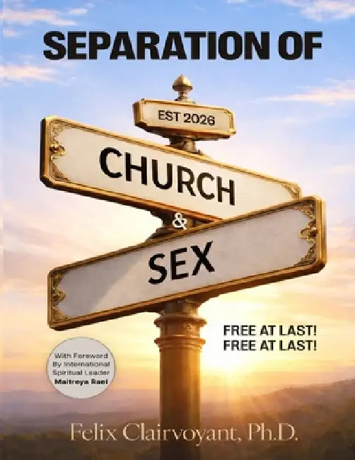 Separation of Church and Sex: Free at Last! Free at Last! by Felix Clairvoyant
