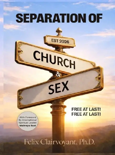 Separation of Church and Sex: Free at Last! Free at Last! by Felix Clairvoyant