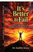 It's Better to Fail: Why trying, losing, and continuing matters more than winning by Dr Surbhi Arora