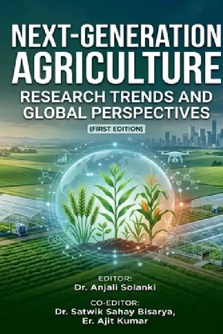 Next-Generation Agriculture: Research Trends and Global Perspectives: (First Edition) by Dr Anjali Chandrol Solanki