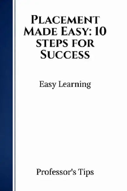 Placement Made Easy: 10 steps for Success by Professors Tips