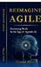 Reimagine Agile: Governing Work In the Age of Agentic AI by Masud Aftab